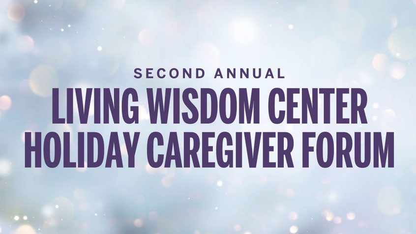 Second Annual Living Wisdom Center Holiday Caregiver Forum